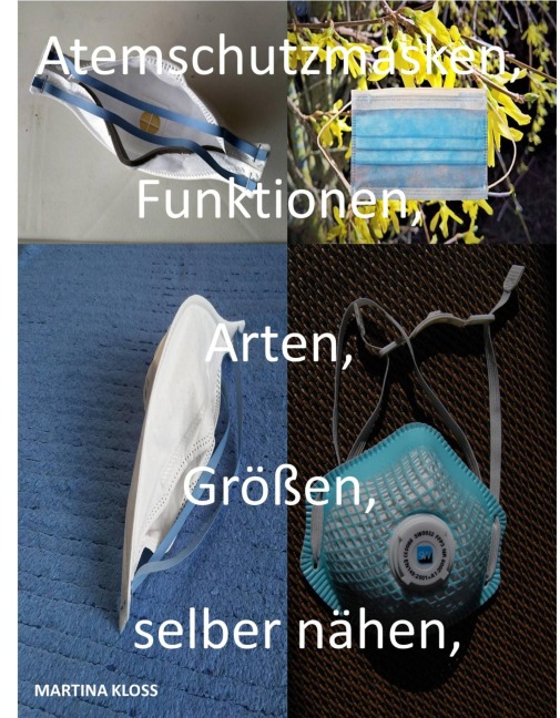 Atemschutzmasken, alle Informationen zur, Größe, Arten, gebrauch, selber nähen Einsatzgebiete, reinigen und viele mehr. - Martina Kloss