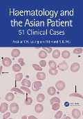 Haematology and the Asian Patient - Anskar Y. H. Leung, Edmond S K Ma