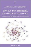 Cover-Bild zum Titel 'Vivi la tua divinità. Rivelazioni della nuova energia' von 'Adamus Saint German, Geoffrey Hoppe, Linda Hoppe'