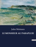 Cover-Bild zum Titel 'LE MONSIEUR AU PARAPLUIE' von 'Jules Moinaux'