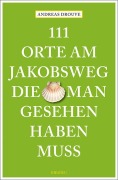 Cover-Bild zum Titel '111 Orte am Jakobsweg, die man gesehen haben muss' von 'Andreas Drouve'