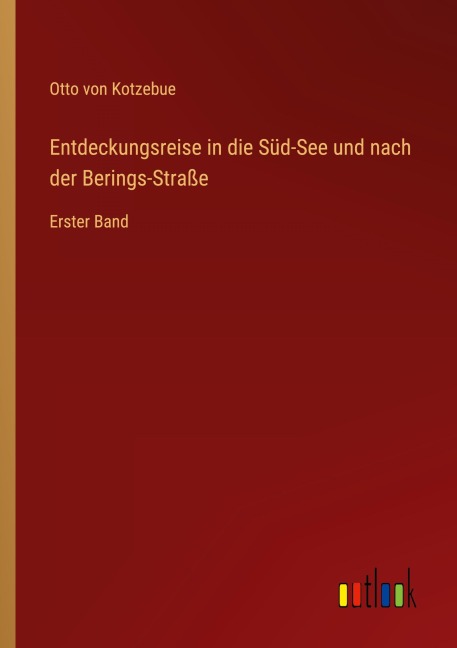 Entdeckungsreise in die Süd-See und nach der Berings-Straße - Otto Von Kotzebue