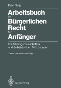 Arbeitsbuch im Bürgerlichen Recht für Anfänger - Peter Salje