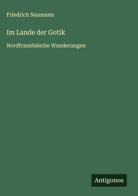 Im Lande der Gotik - Friedrich Naumann