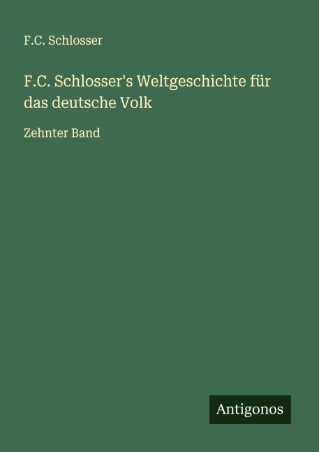 F.C. Schlosser's Weltgeschichte für das deutsche Volk - F. C. Schlosser