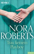 Cover-Bild zum Titel 'Trau keinem Playboy' von 'Nora Roberts'