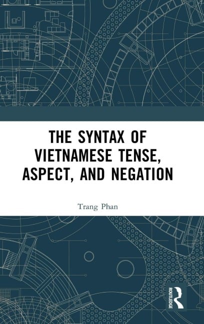 The Syntax of Vietnamese Tense, Aspect, and Negation - Trang Phan