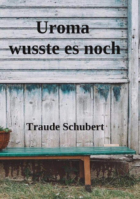 Uroma wusste es noch - Traude Schubert