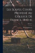 Cover-Bild zum Titel 'Les Slaves, Cours Professé Au College De France, 1840-41; Volume 1' von 'Adam Mickiewicz'