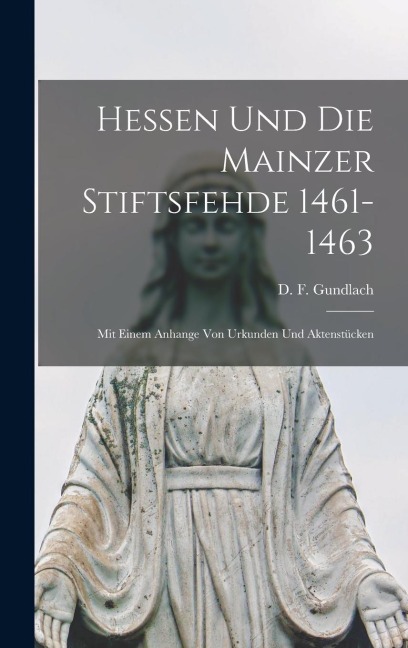 Hessen und die Mainzer Stiftsfehde 1461-1463 - D F Gundlach