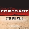 Forecast: The Consequences of Climate Change, from the Amazon to the Arctic, from Darfur to Napa Valley - Stephan Faris