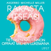 Cover-Bild zum Titel 'Rakasta itseäsi: Tietoisen nautinnon oppaat miehen lukemana' von 'Asgerbo, Michelle Miller'
