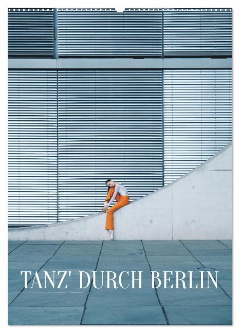 Tanz' durch Berlin (Wandkalender 2025 DIN A2 hoch), CALVENDO Monatskalender - Carolin Thiergart