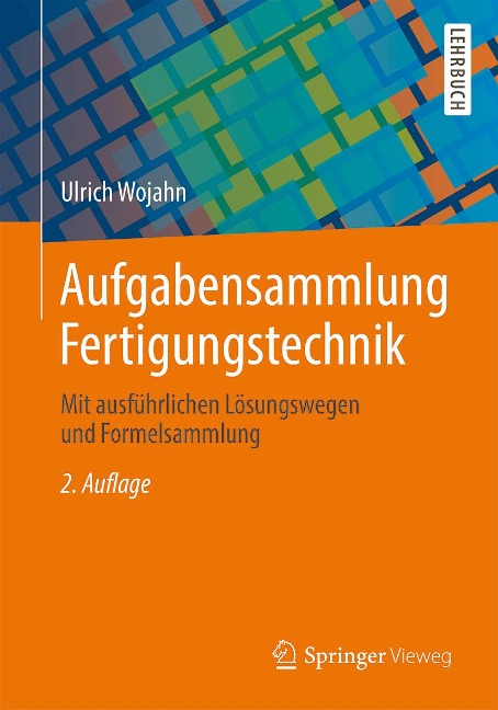 Aufgabensammlung Fertigungstechnik - Ulrich Wojahn