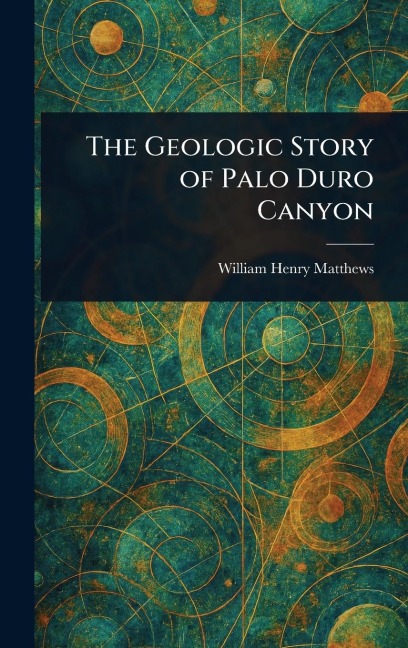 The Geologic Story of Palo Duro Canyon - William Henry Matthews