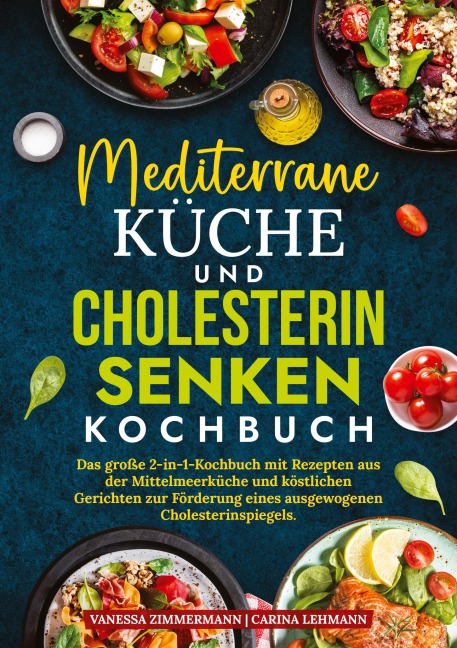Mediterrane Küche und Cholesterin Senken Kochbuch - Vanessa Zimmermann, Carina Lehmann