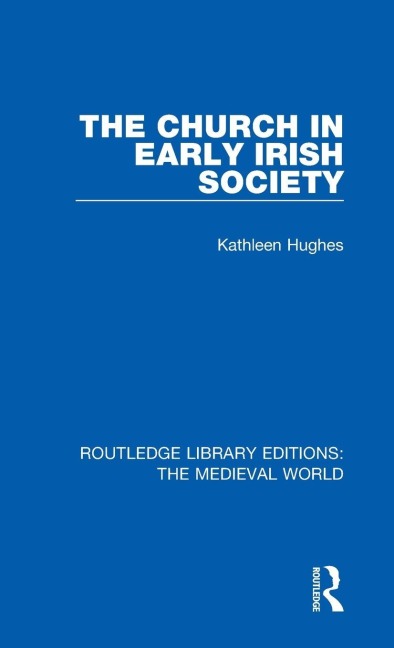 The Church in Early Irish Society - Kathleen Hughes
