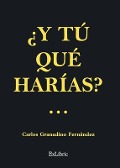 Cover-Bild zum Titel '¿Y tú qué harías?' von 'Carlos Granadino Fernández'