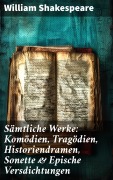 Cover-Bild zum Titel 'Sämtliche Werke: Komödien, Tragödien, Historiendramen, Sonette & Epische Versdichtungen' von 'William Shakespeare'