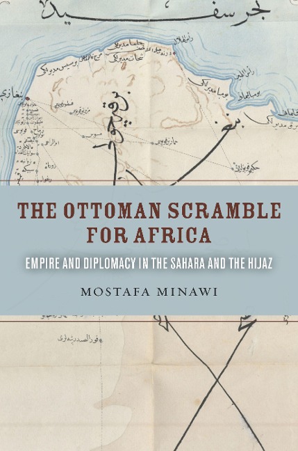 The Ottoman Scramble for Africa - Mostafa Minawi