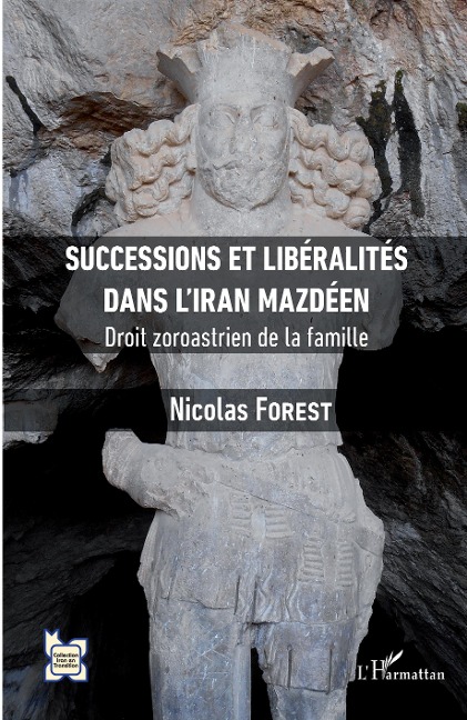 Successions et libéralités dans l'Iran mazdéen - Nicolas Forest