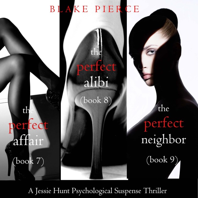 Jessie Hunt Psychological Suspense Bundle: The Perfect Affair (#7), The Perfect Alibi (#8) and The Perfect Neighbor (#9) - Blake Pierce