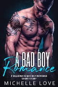 Cover-Bild zum Titel 'A Bad Boy Romance: A Billionaire Bad Boy Romance Short Story' von 'Michelle Love'
