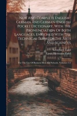 New And Complete English-german And German-english Pocket Dictionary, With The Pronunciation Of Both Languages, Enriched With The Technical Terms Of T - Leonhard Tafel