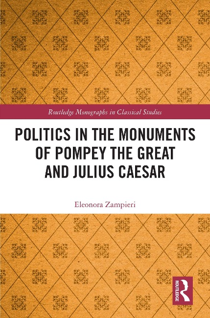 Politics in the Monuments of Pompey the Great and Julius Caesar - Eleonora Zampieri