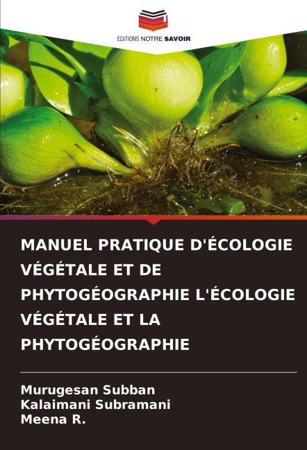 MANUEL PRATIQUE D'ÉCOLOGIE VÉGÉTALE ET DE PHYTOGÉOGRAPHIE L'ÉCOLOGIE VÉGÉTALE ET LA PHYTOGÉOGRAPHIE - Murugesan Subban, Kalaimani Subramani, Meena R.