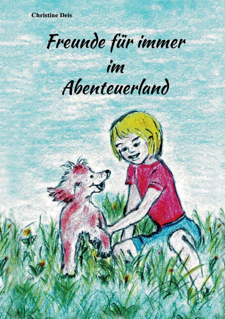 Freunde für immer im Abenteuerland - Christine Deis