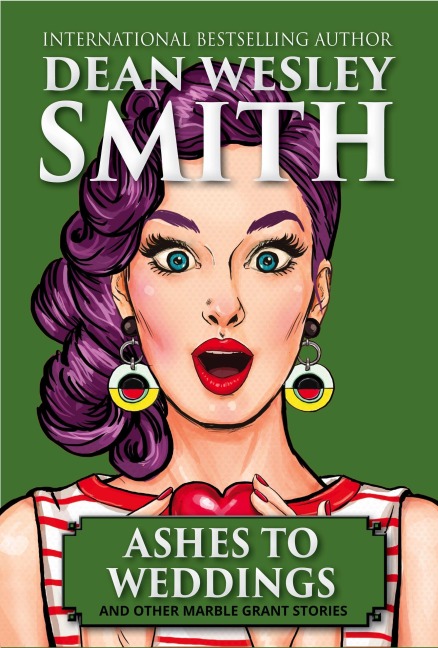 Ashes to Weddings & Other Marble Grant Stories - Dean Wesley Smith