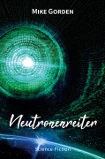 Cover-Bild zum Titel 'Neutronenreiter' von 'Mike Gorden'
