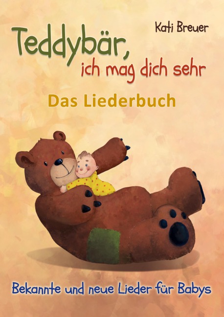 Teddybär, ich mag dich sehr! Bekannte und neue Lieder für Babys - Kati Breuer