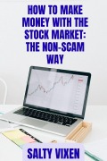 Cover-Bild zum Titel 'How to Make Money with the Stock Market: The Non-Scam Way' von 'Salty Vixen'