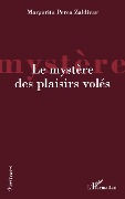 Cover-Bild zum Titel 'Le mystère des plaisirs volés' von 'Margarita Perea Zaldivar'