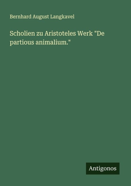 Scholien zu Aristoteles Werk "De partious animalium." - Bernhard August Langkavel