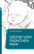 Cover-Bild zum Titel 'Grüße vom Frühchen-Papa' von 'Manuel Fibuschek'