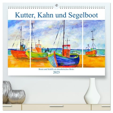 Kutter, Kahn und Segelboot - Boote und Schiffe als künstlerisches Motiv (hochwertiger Premium Wandkalender 2025 DIN A2 quer), Kunstdruck in Hochglanz - Michaela Schimmack