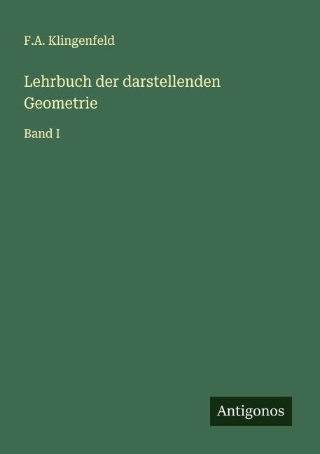 Lehrbuch der darstellenden Geometrie - F. A. Klingenfeld