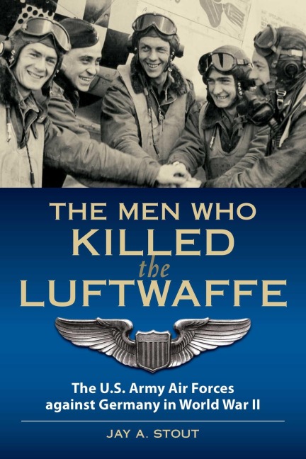 Men Who Killed the Luftwaffe - Lt Col Stout