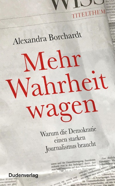 Mehr Wahrheit wagen - Alexandra Borchardt