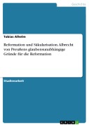Cover-Bild zum Titel 'Reformation und Säkularisation. Albrecht von Preußens glaubensunabhängige Gründe für die Reformation' von 'Tobias Alhelm'