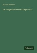 Cover-Bild zum Titel 'Zur Vorgeschichte des Krieges 1870' von 'Rudolph Müldener'