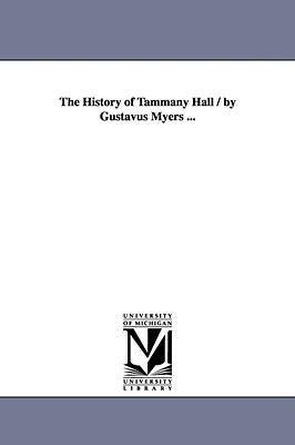 The History of Tammany Hall / by Gustavus Myers ... - Gustavus Myers