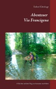 Abenteuer Via Francigena - Esther Kleinhage
