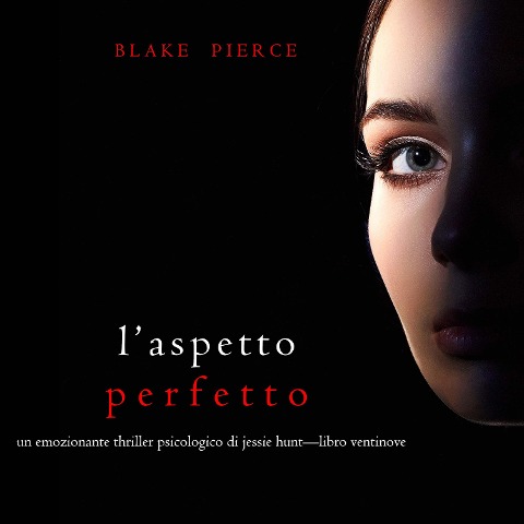 L'Aspetto Perfetto (Un emozionante thriller psicologico di Jessie Hunt¿Libro Ventinove) - Blake Pierce