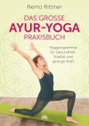 Cover-Bild zum Titel 'Das grosse Ayur-Yoga-Praxisbuch. Yogaprogramme für Gesundheit, Vitalität und geistige Kraft' von 'Remo Rittiner'