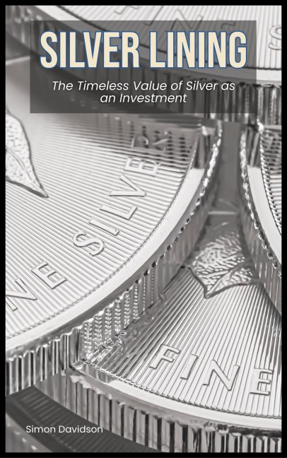 Silver Lining: The Timeless Value of Silver as an Investment - Simon Davidson
