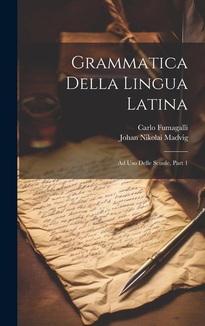 Grammatica Della Lingua Latina: Ad Uso Delle Scuole, Part 1 - Johan Nikolai Madvig, Carlo Fumagalli